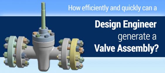 How efficiently and quickly can a design engineer generate a valve assembly?